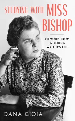Studiind cu domnișoara Bishop: Memoirs from a Young Writer's Life - Studying with Miss Bishop: Memoirs from a Young Writer's Life