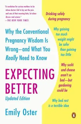 Așteptându-te mai bine: De ce înțelepciunea convențională privind sarcina este greșită - și ce trebuie să știți cu adevărat - Expecting Better: Why the Conventional Pregnancy Wisdom Is Wrong--And What You Really Need to Know