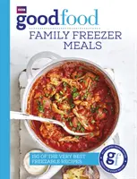 Good Food: Mâncăruri de familie la congelator - Good Food: Family Freezer Meals