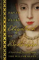Elizabeth din Boemia: Un roman despre Elizabeth Stuart, regina iernii - Elizabeth of Bohemia: A Novel about Elizabeth Stuart, the Winter Queen