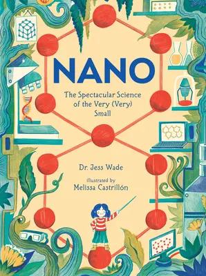 Nano: Știința spectaculoasă a lucrurilor foarte (foarte) mici - Nano: The Spectacular Science of the Very (Very) Small
