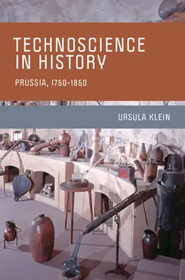 Technoscience in History: Prusia, 1750-1850 - Technoscience in History: Prussia, 1750-1850