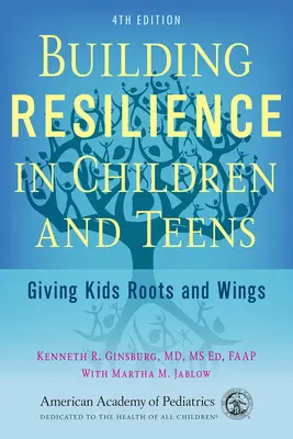 Building Resilience in Children and Teens: Dându-le copiilor rădăcini și aripi - Building Resilience in Children and Teens: Giving Kids Roots and Wings