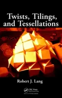Twists, Tilings, and Tessellations: Metode matematice pentru Origami Geometric - Twists, Tilings, and Tessellations: Mathematical Methods for Geometric Origami