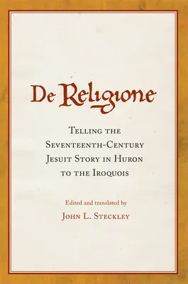 De Religione: Telling the Seventeenth-Century Jesuit Story in Huron to the Iroquois