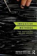 Metode inventive: Întâmplarea socialului - Inventive Methods: The Happening of the Social