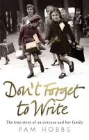 Nu uitați să scrieți: Povestea adevărată a unei evacuați și a familiei sale - Don't Forget to Write: The True Story of an Evacuee and Her Family