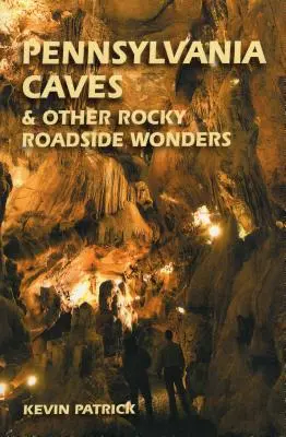 Peșteri din Pennsylvania și alte ciudățenii de pe marginea drumurilor stâncoase - Pennsylvania Caves & Other Rocky Roadside Oddities