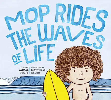 Mop Rides the Waves of Life: O poveste despre mindfulness și surfing (Reglare emoțională pentru copii, Mindfulness 1 01 pentru copii) - Mop Rides the Waves of Life: A Story of Mindfulness and Surfing (Emotional Regulation for Kids, Mindfulness 1 01 for Kids)
