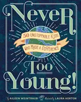 Niciodată prea tânăr! 50 Unstoppable Kids Who Made a Difference (50 de copii de neoprit care au făcut diferența) - Never Too Young!: 50 Unstoppable Kids Who Made a Difference
