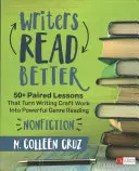 Scriitorii citesc mai bine: Nonfiction: 50+ Paired Lessons That Turn Writing Craft Work In Powerful Genre Reading - Writers Read Better: Nonfiction: 50+ Paired Lessons That Turn Writing Craft Work Into Powerful Genre Reading