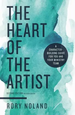The Heart of the Artist (Inima artistului), ediția a doua: Un ghid de formare a caracterului pentru tine și echipa ta pastorală - The Heart of the Artist, Second Edition: A Character-Building Guide for You and Your Ministry Team