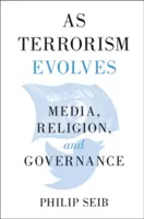 Pe măsură ce terorismul evoluează: Mass-media, religia și guvernarea - As Terrorism Evolves: Media, Religion, and Governance