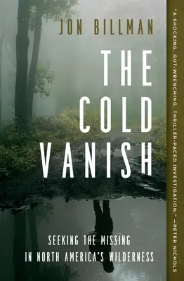 The Cold Vanish: În căutarea celor dispăruți în zonele sălbatice ale Americii de Nord - The Cold Vanish: Seeking the Missing in North America's Wilderness