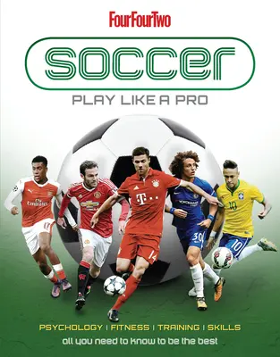 Fotbal: Joacă ca un profesionist: Tot ce trebuie să știi pentru a fi cel mai bun - Soccer: Play Like a Pro: All You Need to Know to Be the Best