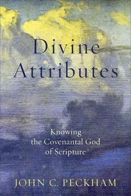 Atributele divine: Cunoașterea Dumnezeului legământului din Scriptură - Divine Attributes: Knowing the Covenantal God of Scripture