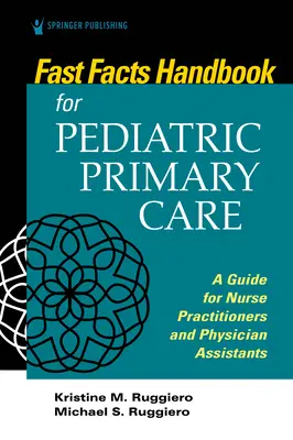 Fast Facts Handbook for Pediatric Primary Care: Un ghid pentru asistenții medicali și asistenții medicali - Fast Facts Handbook for Pediatric Primary Care: A Guide for Nurse Practitioners and Physician Assistants
