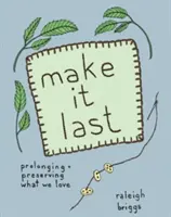 Make It Last: Păstrarea durabilă și accesibilă a ceea ce ne place - Make It Last: Sustainably and Affordably Preserving What We Love