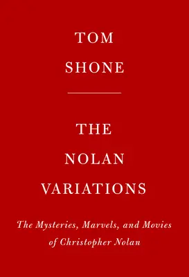Variațiunile Nolan: Filmele, misterele și minunile lui Christopher Nolan - The Nolan Variations: The Movies, Mysteries, and Marvels of Christopher Nolan