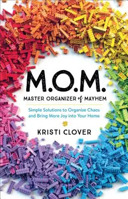 M.O.M.--Master Organizer of Mayhem: Soluții simple pentru a organiza haosul și a aduce mai multă bucurie în casa ta - M.O.M.--Master Organizer of Mayhem: Simple Solutions to Organize Chaos and Bring More Joy Into Your Home