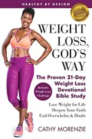 Sănătos prin design: Weight Loss, God's Way: Studiul biblic devoțional dovedit de 21 de zile despre pierderea în greutate - Pierde în greutate pentru toată viața, adâncește-ți credința - Healthy by Design: Weight Loss, God's Way: The Proven 21-Day Weight Loss Devotional Bible Study - Lose Weight for Life, Deepen Your Faith