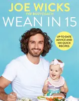 Wean in 15: Sfaturi pentru înțărcare și 100 de rețete rapide - Wean in 15: Weaning Advice and 100 Quick Recipes
