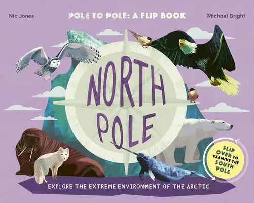 Polul Nord / Polul Sud: De la pol la pol: O carte flip - Explorează mediul extrem al Arcticii/Antarcticii - North Pole / South Pole: Pole to Pole: A Flip Book - Explore the Extreme Environment of the Arctic/Antarctic