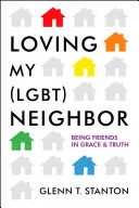 Loving My (Lgbt) Neighbor: A fi prieteni în har și adevăr - Loving My (Lgbt) Neighbor: Being Friends in Grace and Truth
