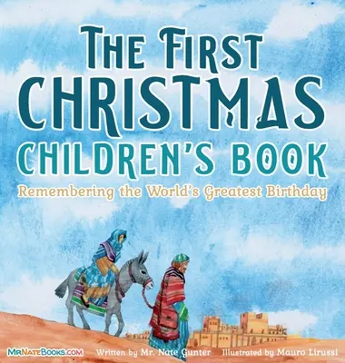 The First Christmas Children's Book: Amintirea celei mai mari aniversări din lume - The First Christmas Children's Book: Remembering the World's Greatest Birthday