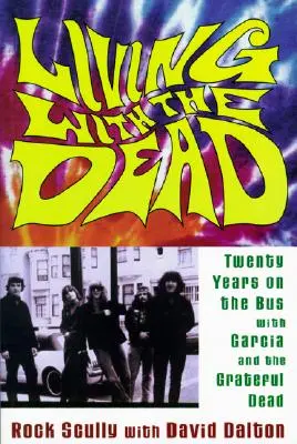 Living with the Dead: Douăzeci de ani în autobuz cu Garcia și Grateful Dead - Living with the Dead: Twenty Years on the Bus with Garcia and the Grateful Dead