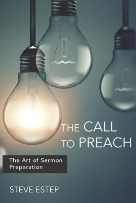 Chemarea de a predica: Arta pregătirii predicii: The Art of Sermon Preparation - The Call to Preach: The Art of Sermon Preparation
