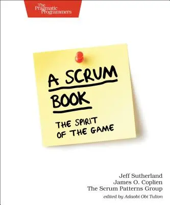 O carte Scrum: Spiritul jocului - A Scrum Book: The Spirit of the Game