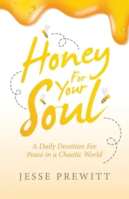 Miere pentru sufletul tău: O devoțiune zilnică pentru pace într-o lume haotică - Honey for Your Soul: A Daily Devotion for Peace in a Chaotic World