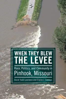 When They Blew the Levee: Rasă, politică și comunitate în Pinhook, Missouri - When They Blew the Levee: Race, Politics, and Community in Pinhook, Missouri