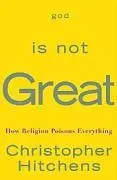 Dumnezeu nu este mare - Cum religia otrăvește totul - God Is Not Great - How Religion Poisons Everything