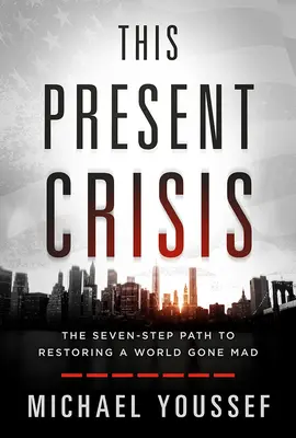 Speranță pentru această criză prezentă: Calea în șapte pași către restaurarea unei lumi înnebunite - Hope for This Present Crisis: The Seven-Step Path to Restoring a World Gone Mad