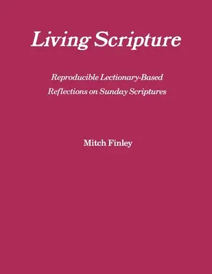 Scriptura vie: Reflecții reproductibile bazate pe Lecționar asupra Scripturilor duminicale: Anul B - Living Scripture: Reproducible Lectionary-Based Reflections on Sunday Scriptures: Year B