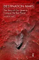 Destinația Marte: Povestea încercării noastre de a cuceri Planeta Roșie - Destination Mars: The Story of Our Quest to Conquer the Red Planet