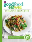 Good Food Eat Well: Ieftin și sănătos - Good Food Eat Well: Cheap and Healthy