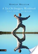 A Tai Chi Imagery Workbook: Spirit, intenție și mișcare - A Tai Chi Imagery Workbook: Spirit, Intent, and Motion