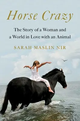 Horse Crazy: Povestea unei femei și a unei lumi îndrăgostite de un animal (The Story of a Woman and a World in Love with an Animal) - Horse Crazy: The Story of a Woman and a World in Love with an Animal