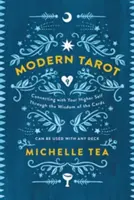 Tarot modern: Conectarea cu sinele tău superior prin înțelepciunea cărților - Modern Tarot: Connecting with Your Higher Self Through the Wisdom of the Cards