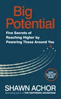 Potențial mare - Cinci secrete de a ajunge mai sus prin potențarea celor din jur - Big Potential - Five Secrets of Reaching Higher by Powering Those Around You