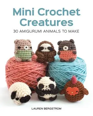 Mini creaturi croșetate: 30 de animale Amigurumi de făcut - Mini Crochet Creatures: 30 Amigurumi Animals to Make