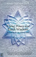Puterea lui Hristos și înțelepciunea pământului: În căutarea celei de-a cincea Evanghelii - Christ Power and Earth Wisdom: Searching for the Fifth Gospel