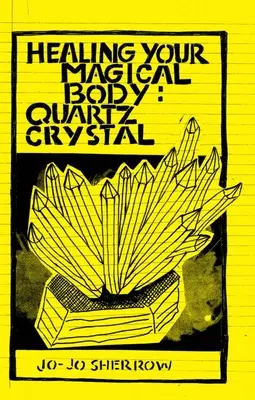 Vindecarea corpului tău magic: Cristal de cuarț - Healing Your Magical Body: Quartz Crystal