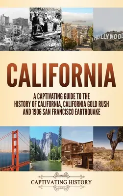 California: Un ghid captivant pentru istoria Californiei, goana după aur din California și cutremurul din San Francisco din 1906 - California: A Captivating Guide to the History of California, California Gold Rush and 1906 San Francisco Earthquake