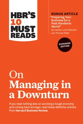 Hbr's 10 Must Reads on Managing in a Downturn, Expanded Edition (cu articolul bonus Preparing Your Business for a Post-Pandemic World de Carsten Lund - Hbr's 10 Must Reads on Managing in a Downturn, Expanded Edition (with Bonus Article Preparing Your Business for a Post-Pandemic World by Carsten Lund