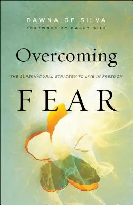 Învingerea fricii: Strategia supranaturală de a trăi în libertate - Overcoming Fear: The Supernatural Strategy to Live in Freedom