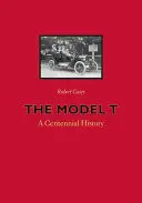 Modelul T: O istorie centenară - The Model T: A Centennial History